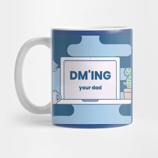 DM'ing Your Dad Mug